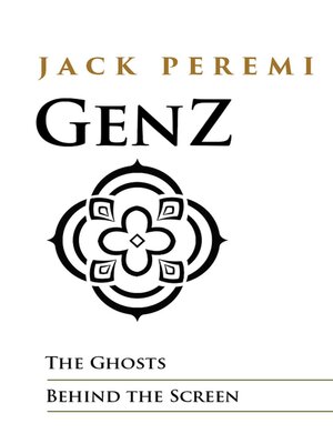 cover image of Gen Z the Ghosts Behind the Screen